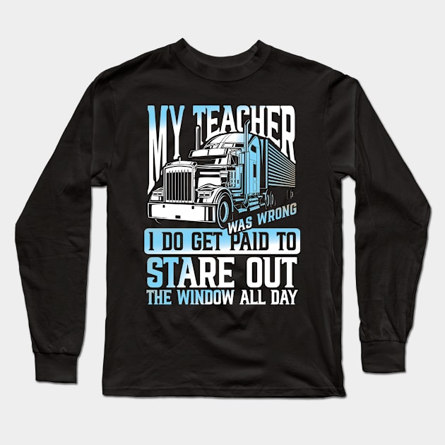 My Teacher I do Get Paid to Stare Out The Window All Day Trucker Long Sleeve T-Shirt by AngelBeez29